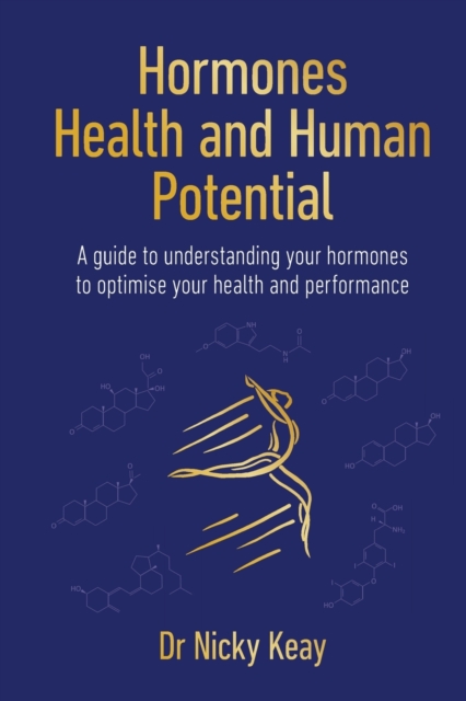 Hormones, Health and Human Potential : A Guide to Understanding Your Hormones to Optimise Your Health & Performance, Paperback / softback Book