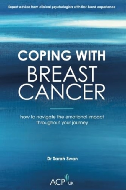 Coping With Breast Cancer : How to Navigate the Emotional Impact Throughout Your Journey, Paperback / softback Book