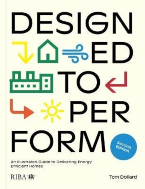 Designed to Perform : An Illustrated Guide to Delivering Energy Efficient Homes, Paperback / softback Book
