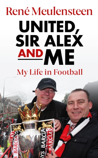 Rene Meulensteen: United, Sir Alex & Me : My Life In Football, Hardback Book