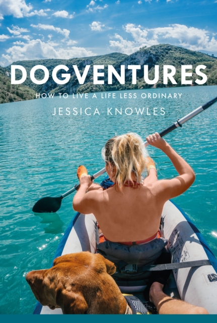 Dogventures : How to Live A Life Less Ordinary, Hardback Book