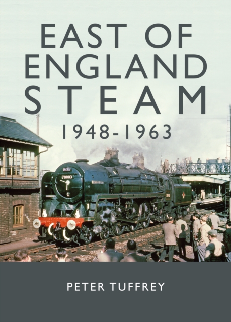 East of England Steam 1948-1963, Hardback Book