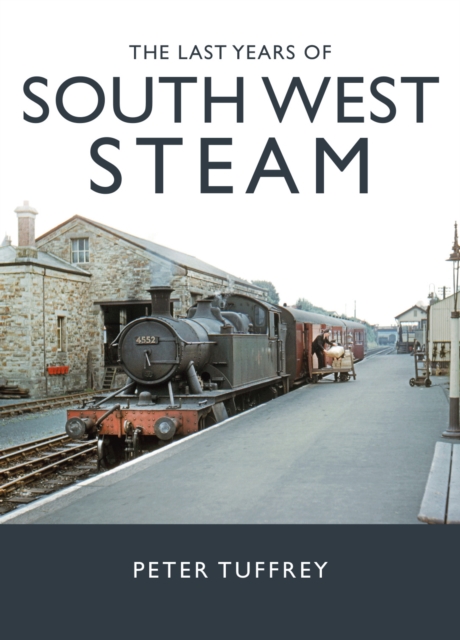 The Last Years of South West Steam, Hardback Book