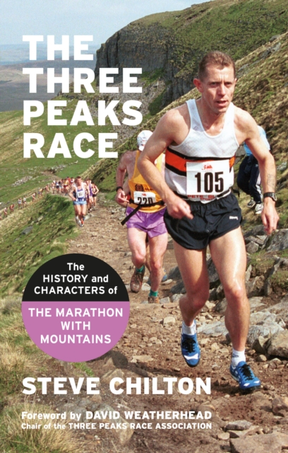 The Three Peaks Race : The history and characters of the Marathon with Mountains, Paperback / softback Book