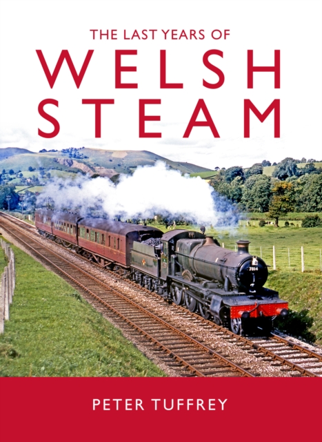 The Last Days of Welsh Steam, Hardback Book