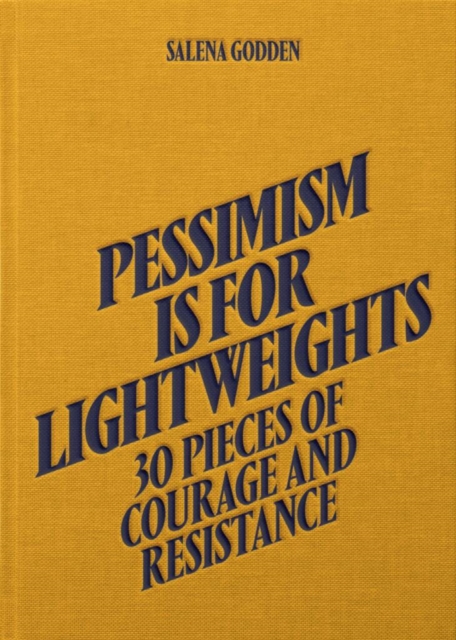 Pessimism is for Lightweights: 30 Pieces of Courage and Resistance - Salena Godden (Hardback), Hardback Book
