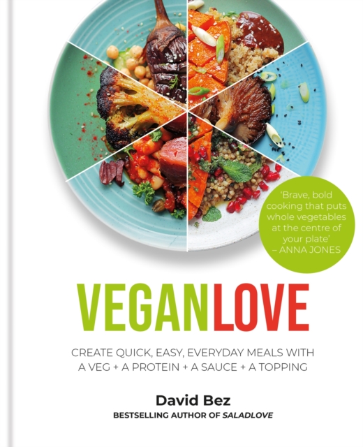 Vegan Love : Create quick, easy, everyday meals with a veg + a protein + a sauce + a topping – MORE THAN 100 VEGGIE FOCUSED RECIPES, Hardback Book
