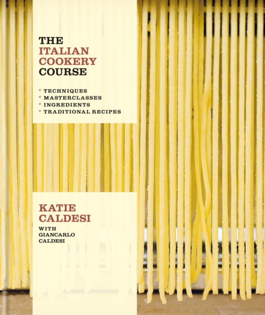 The Italian Cookery Course : Techniques, Masterclasses, Ingredients, Traditional Recipes, Hardback Book