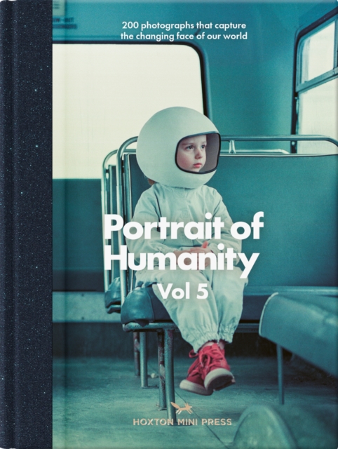 Portrait Of Humanity Vol 5 : 200 photographs that capture the changing face of our world, Hardback Book