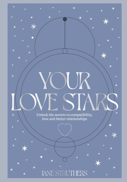 Your Love Stars : Unlock the secrets to compatibility, love and better relationships, Hardback Book