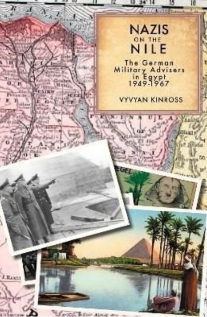 Nazis on the Nile : The German Military Advisers in Egypt 1949-1967, Hardback Book