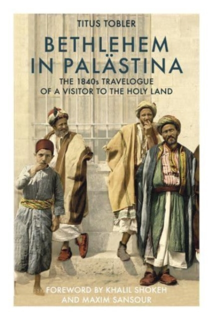 Bethlehem in Palastina : The 1840s Travelogue of a Visitor to the Holy Land, Hardback Book