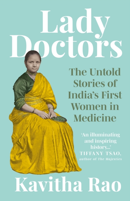 Lady Doctors : The Untold Stories of India's First Women in Medicine, Hardback Book