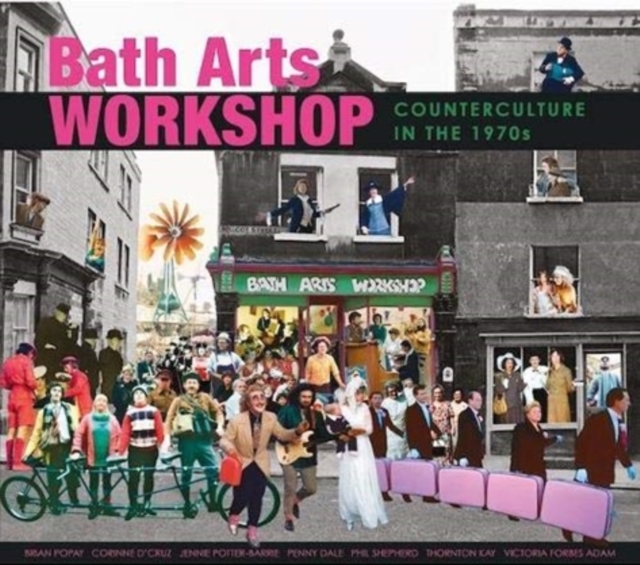 Bath Arts Workshop : Counterculture In The 1970s, Paperback / softback Book