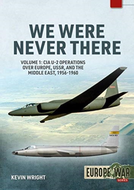 We Were Never There : Volume 1: CIA U-2 Operations Over Europe, USSR, and the Middle East, 1956-1960, Paperback / softback Book