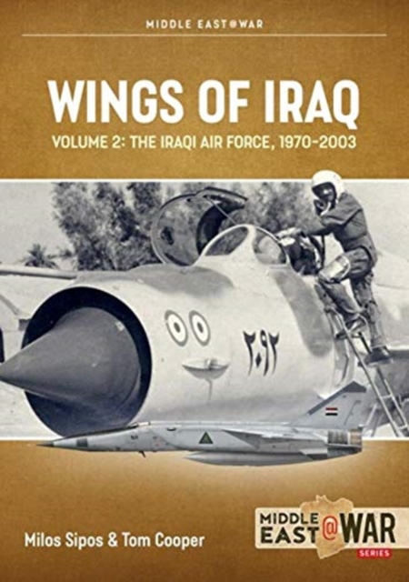 Wings of Iraq Volume 2 : The Iraqi Air Force, 1970-2003, Paperback / softback Book