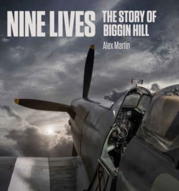 Nine Lives : The Story of Biggin Hill, Hardback Book