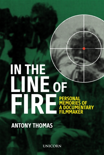 In the Line of Fire : Memories of a Documentary Filmmaker, Hardback Book