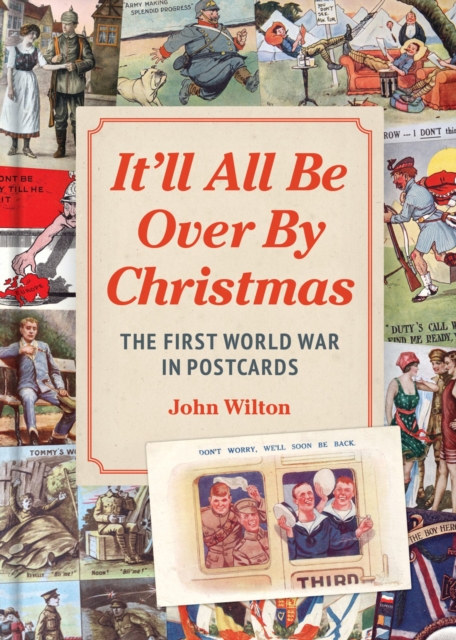 It'll All be Over by Christmas : The First World War in Postcards, Hardback Book