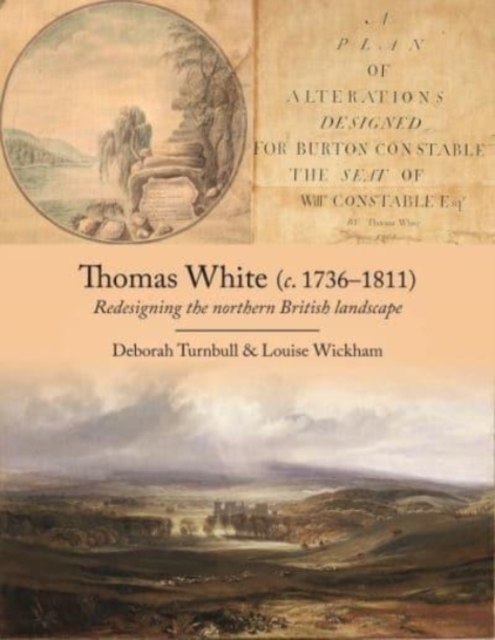 Thomas White (c. 1736-1811) : Redesigning the Northern British Landscape, Paperback / softback Book