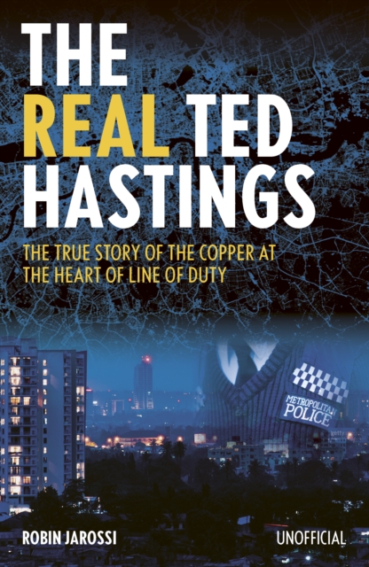 The Real Ted Hastings : The True Story of the Copper at the Heart of Line of Duty, Paperback / softback Book
