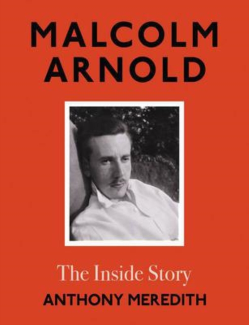 Malcolm Arnold : The Inside Story, Hardback Book