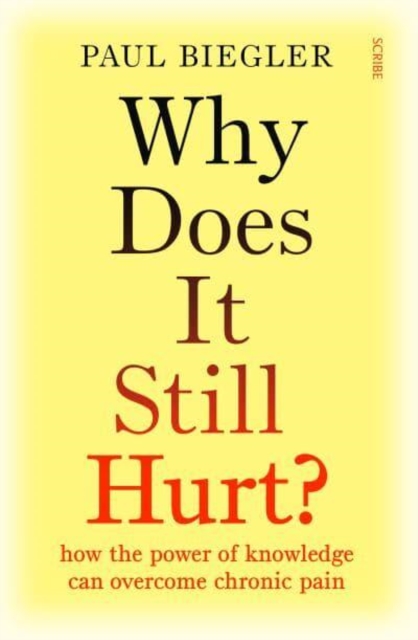 Why Does It Still Hurt? : how the power of knowledge can overcome chronic pain, Paperback / softback Book