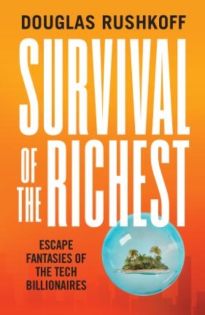 Survival of the Richest : escape fantasies of the tech billionaires, Hardback Book