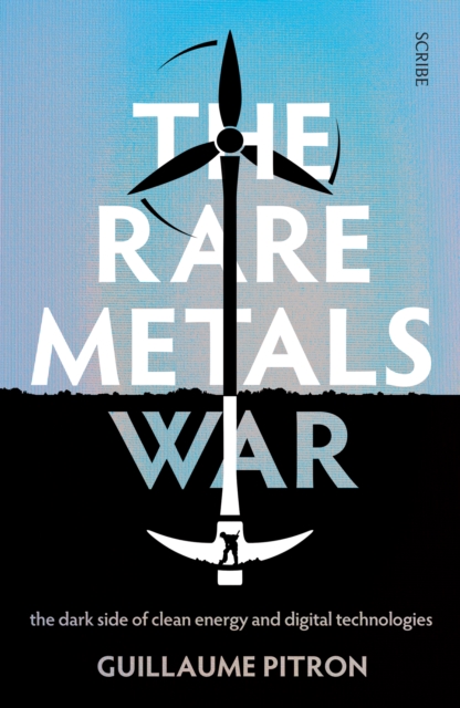 The Rare Metals War : the dark side of clean energy and digital technologies, Paperback / softback Book
