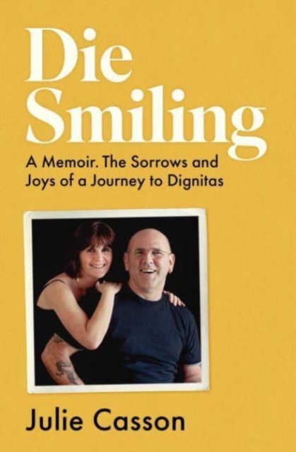 Die Smiling : A Memoir. The Sorrows and Joys of a Journey to Dignitas, Paperback / softback Book