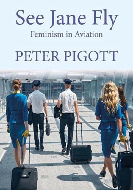 See Jane Fly : Feminism in Aviation, Hardback Book