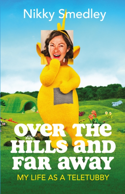Over the Hills and Far Away [Sandstone] : My Life as a Teletubby, Hardback Book