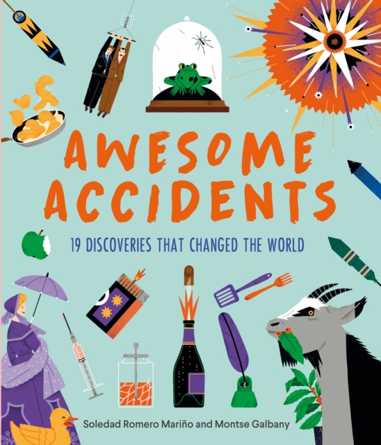 Awesome Accidents : 19 Discoveries that Changed the World, Hardback Book