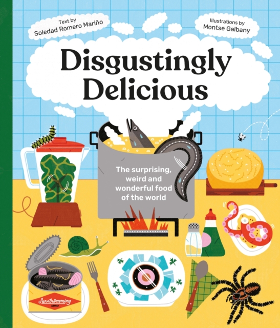 Disgustingly Delicious : The surprising, weird and wonderful food of the world, Hardback Book