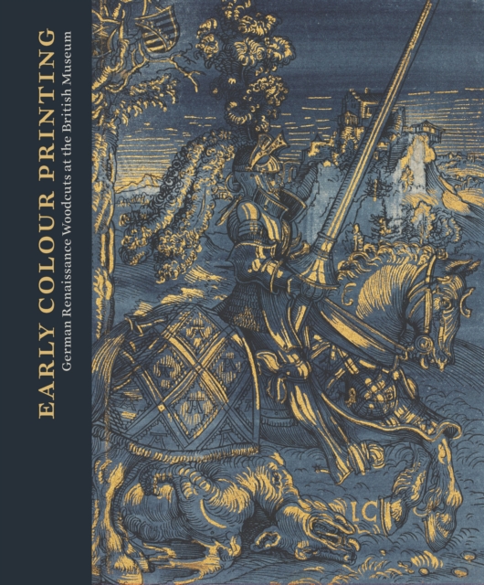 Early Colour Printing : German Renaissance Woodcuts at the British Museum, PDF eBook