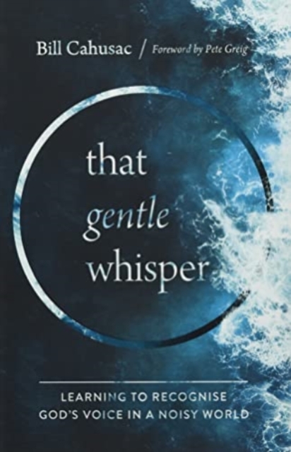 That Gentle Whisper : Learning to Recognise God's Voice in a Noisy World, Hardback Book
