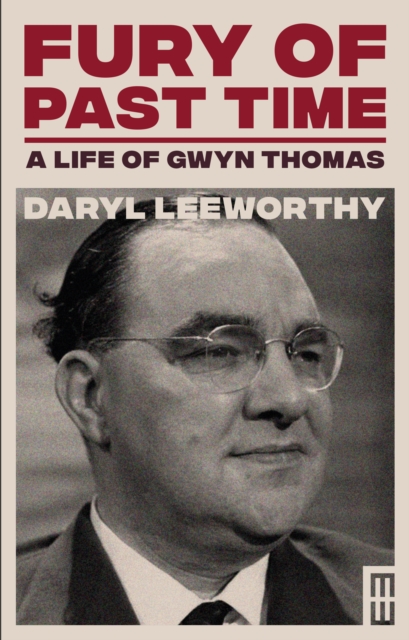 Fury of Past Time : A Life of Gwyn Thomas, Hardback Book