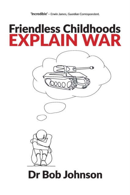 Friendless Childhoods Explain War, Paperback / softback Book