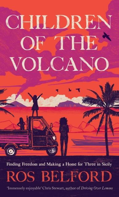 Children of the Volcano : Creating a new life with two small girls in Sicily, Hardback Book