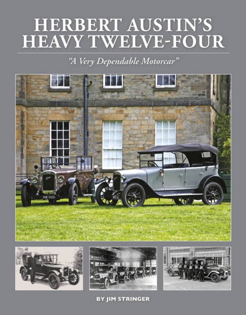 Herbert Austin's Heavy Twelve-Four : "A Very Dependable Motorcar", Hardback Book