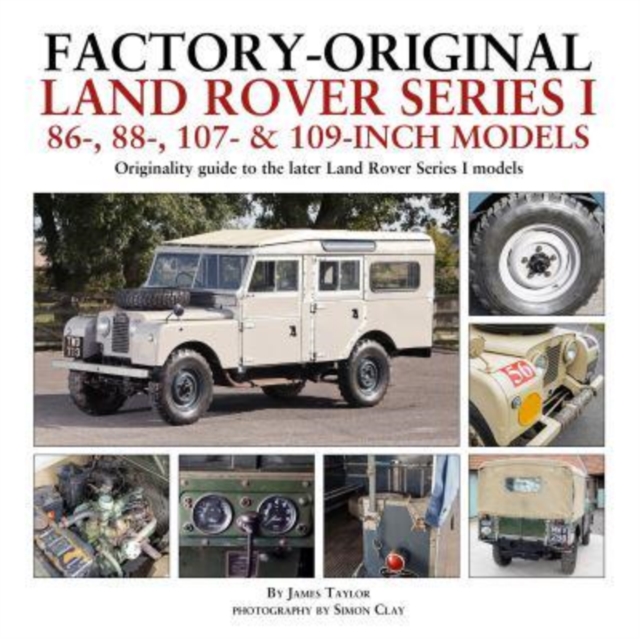 Factory-Original Land Rover Series I 86-, 88-, 107- & 109-Inch Models : Originality guide to the later Land Rover Series I Models, Hardback Book
