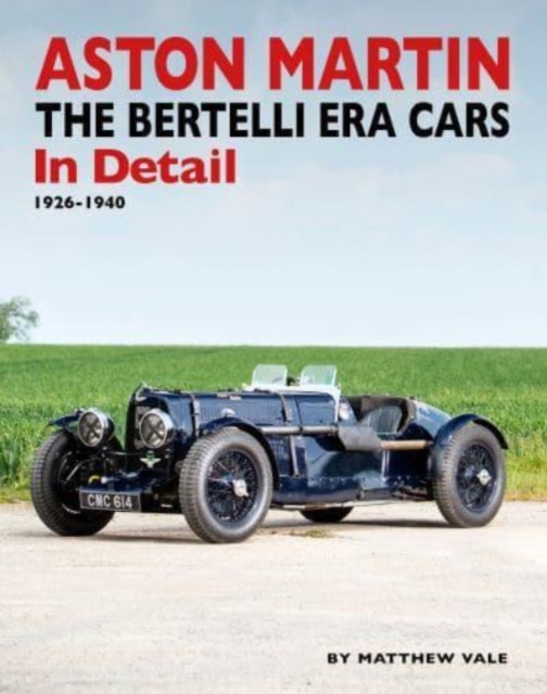 Aston Martin : The Bertelli Era Cars in Detail 1926-1940, Hardback Book