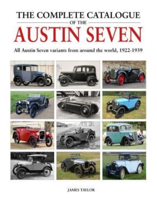 The Complete Catalogue of the Austin Seven : All Austin Seven variants from around the world, 1922-1939, Hardback Book