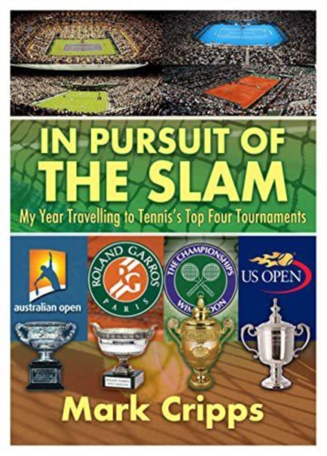 In Pursuit of the Slam : My Year Travelling to Tennis's Top Four Tournaments, Paperback / softback Book
