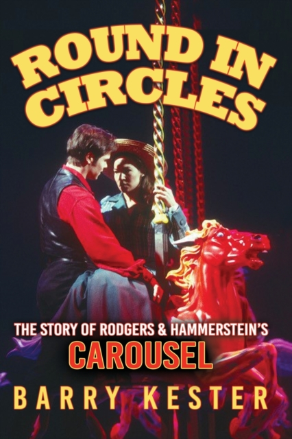 Round in Circles : The Story of Rodgers & Hammerstein's Carousel, Paperback / softback Book