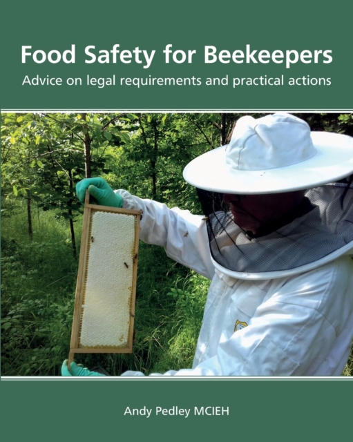 Food Safety for Beekeepers - Advice on legal requirements and practical actions, Paperback / softback Book