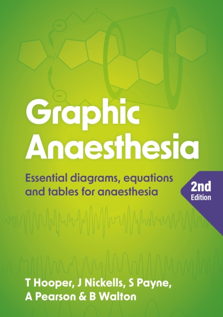 Graphic Anaesthesia, second edition : Essential diagrams, equations and tables for anaesthesia, Paperback / softback Book