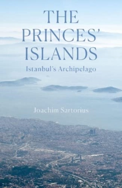 The Princes' Islands : Istanbul's Archipelago, Paperback / softback Book