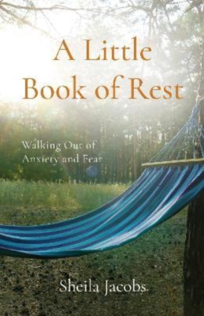 A Little Book of Rest : Walking Out of Anxiety and Fear, Paperback / softback Book