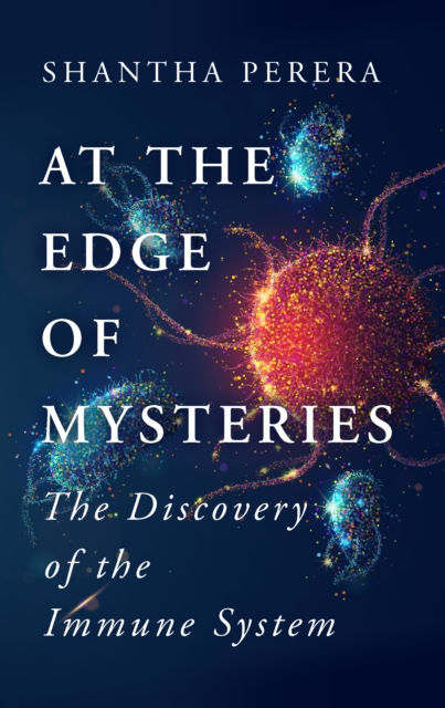 At the Edge of Mysteries : The Discovery of the Immune System, Paperback / softback Book